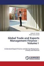 Global Trade and Exports Management Finance - Volume I