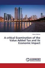 A critical Examination of the Value Added Tax and its Economic Impact