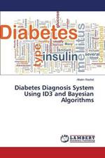 Diabetes Diagnosis System Using ID3 and Bayesian Algorithms