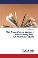 The Three Classic Women: Hester Hetty Tess An Analytical Study