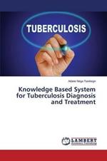 Knowledge Based System for Tuberculosis Diagnosis and Treatment