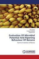 Evaluation Of Microbial Potential And Ripening Behaviour Of Banana