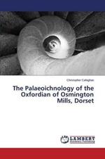 The Palaeoichnology of the Oxfordian of Osmington Mills, Dorset