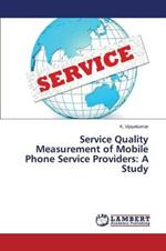 Service Quality Measurement of Mobile Phone Service Providers: A Study