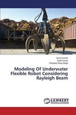 Modeling Of Underwater Flexible Robot Considering Rayleigh Beam