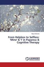 From Helpless to Selfless: 'Mine' & 'I' in Papanca & Cognitive Therapy