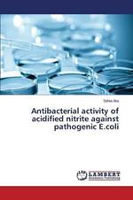 Antibacterial activity of acidified nitrite against pathogenic E.coli