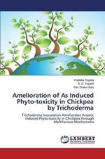 Amelioration of As Induced Phyto-toxicity in Chickpea by Trichoderma