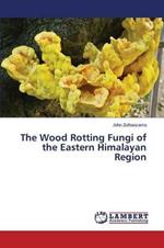 The Wood Rotting Fungi of the Eastern Himalayan Region