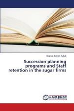 Succession planning programs and Staff retention in the sugar firms