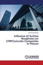 Influence of Surface Roughness on CFRP/Concrete Composites in Flexure