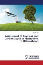 Assessment of Biomass and Carbon Stock in Plantations of Uttarakhand