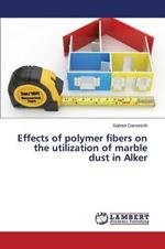 Effects of polymer fibers on the utilization of marble dust in Alker