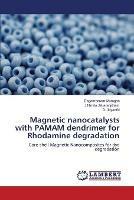 Magnetic nanocatalysts with PAMAM dendrimer for Rhodamine degradation