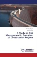 A Study on Risk Management in Execution of Construction Projects