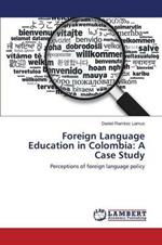 Foreign Language Education in Colombia: A Case Study