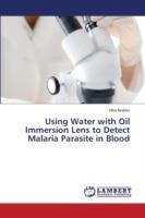 Using Water with Oil Immersion Lens to Detect Malaria Parasite in Blood