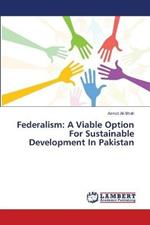 Federalism: A Viable Option For Sustainable Development In Pakistan