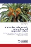 In vitro date palm somatic embryo from cell suspension culture