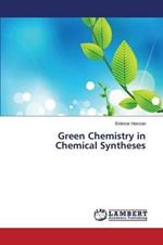 Green Chemistry in Chemical Syntheses