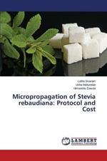 Micropropagation of Stevia rebaudiana: Protocol and Cost