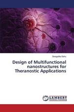 Design of Multifunctional nanostructures for Theranostic Applications