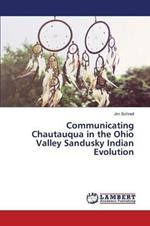 Communicating Chautauqua in the Ohio Valley Sandusky Indian Evolution