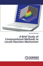 A Brief Study of Computational Methods to Locate Reaction Mechanism