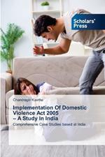 Implementation Of Domestic Violence Act 2005 - A Study In India