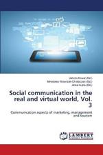 Social communication in the real and virtual world, Vol. 3