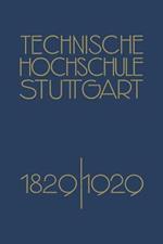 Festschrift der Technischen Hochschule Stuttgart: Zur Vollendung ihres Ersten Jahrhunderts 1829–1929