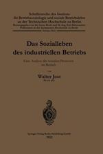 Das Sozialleben des industriellen Betriebs: Eine Analyse des sozialen Prozesses im Betrieb