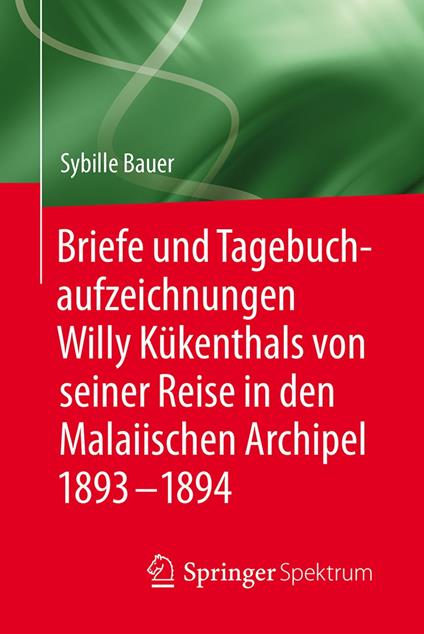 Briefe und Tagebuchaufzeichnungen Willy Kükenthals von seiner Reise in den Malaiischen Archipel 1893–1894