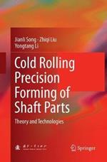 Cold Rolling Precision Forming of Shaft Parts: Theory and Technologies