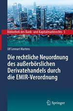 Die rechtliche Neuordnung des außerbörslichen Derivatehandels durch die EMIR-Verordnung