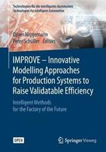 IMPROVE - Innovative Modelling Approaches for Production Systems to Raise Validatable Efficiency: Intelligent Methods for the Factory of the Future