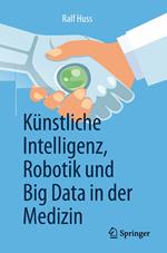 Künstliche Intelligenz, Robotik und Big Data in der Medizin