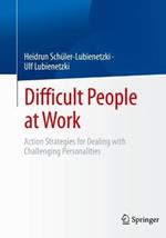 Difficult People at Work: Action Strategies for Dealing with Challenging Personalities