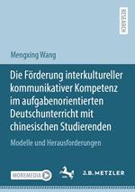 Die Förderung interkultureller kommunikativer Kompetenz im aufgabenorientierten Deutschunterricht mit chinesischen Studierenden