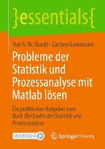 Probleme der Statistik und Prozessanalyse mit Matlab lösen: Ein praktischer Ratgeber zum Buch Methoden der Statistik und Prozessanalyse