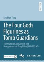 The Four Gods Figurines as Tomb Guardians: Their Function, Circulation, and Disappearance in Tang China (618–907 AD)