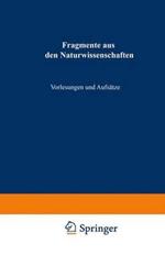 Fragmente aus den Naturwissenschaften: Vorlesungen und Aufsätze