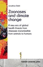 Zoonoses and climate change: A new era of global health threats from diseases transmissible from animals to humans