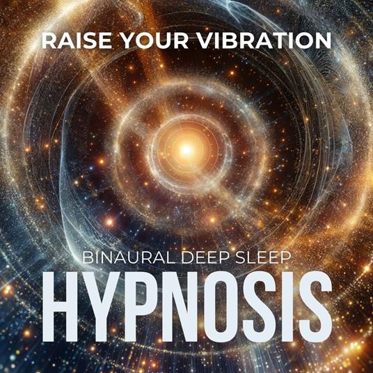 Deep Sleep Hypnosis: Raise Your Vibration