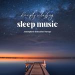 Deeply Relaxing Sleep Music - Atmospheric Relaxation Therapy