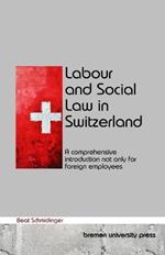 Labour and Social Law in Switzerland: A comprehensive introduction not only for foreign employees