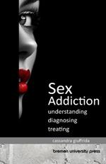 Sex Addiction: Understanding, Diagnosing, Treating