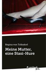 Meine Mutter, eine Stasi-Hure