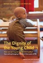 The The Dignity of the Young Child, Vol. 1: How can we keep the young child healthy? Care and up-bringing in the first three years of life