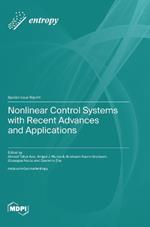 Nonlinear Control Systems with Recent Advances and Applications